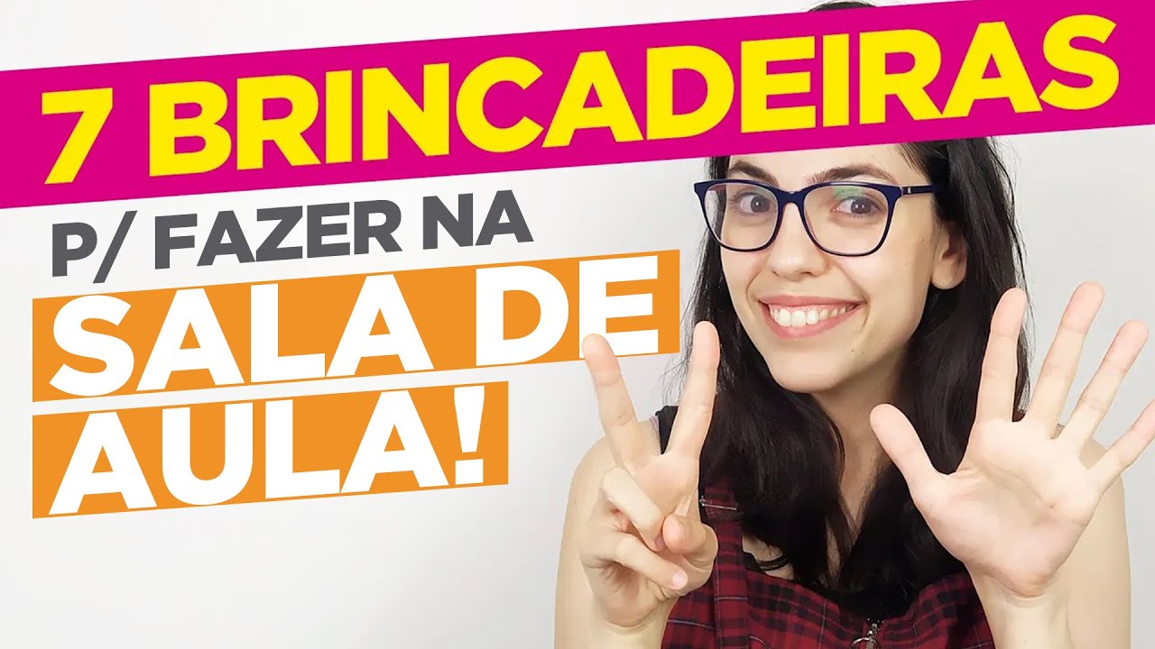 7 BRINCADEIRAS para fazer na SALA DE AULA