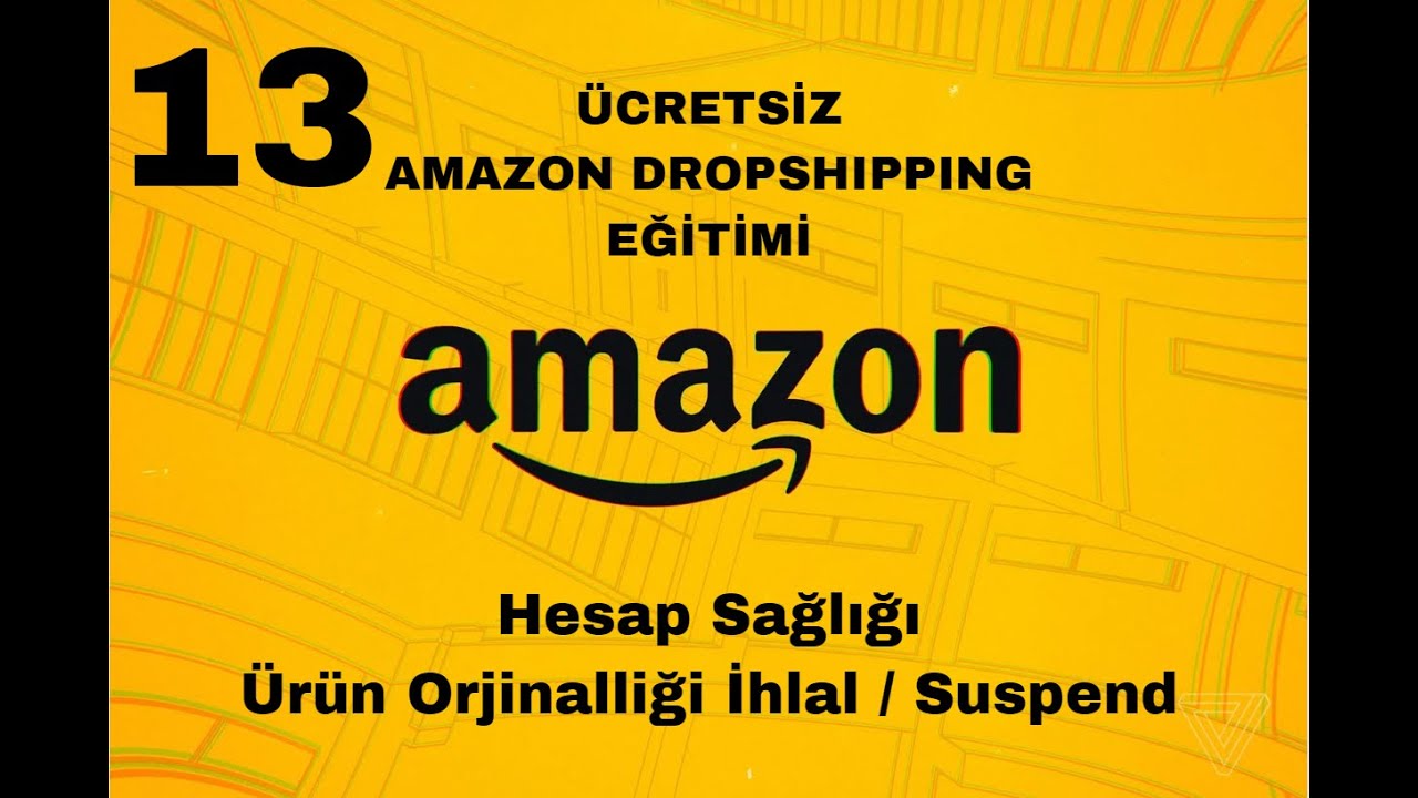 13- Hesap Sağlığı / Ürün Orjinalliği Section 3 / 2025 ÜCRETSİZ A'danZ'ye AMAZON DROPSHIPPING EĞİTİMİ