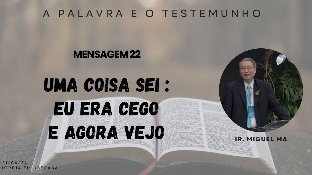 22. Uma coisa sei : eu era cego e agora vejo | Miguel Ma