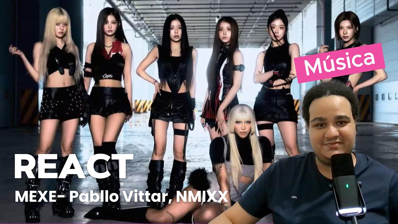 REACT Pabllo Vittar, NMIXX - MEXE