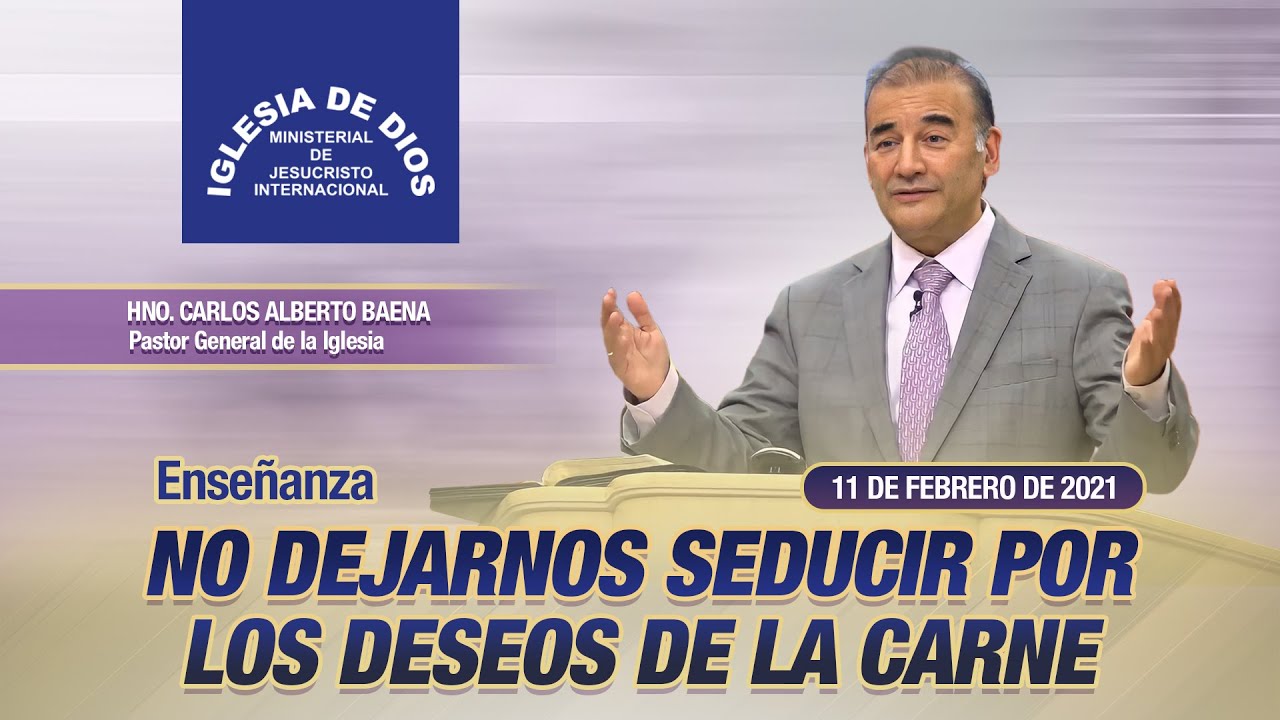 Enseñanza: No dejarnos seducir por los deseos de la carne, 11 febrero 2021, Hno Carlos Alberto Baena