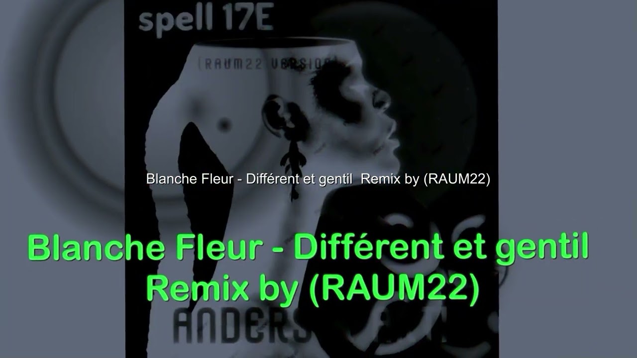Blanche Fleur - Diff&eacute;rent et gentil  Remix by (RAUM22)
