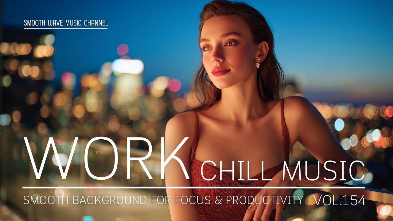 Work Chill Music | Smooth Background for Focus & Productivity | Stay in Flow