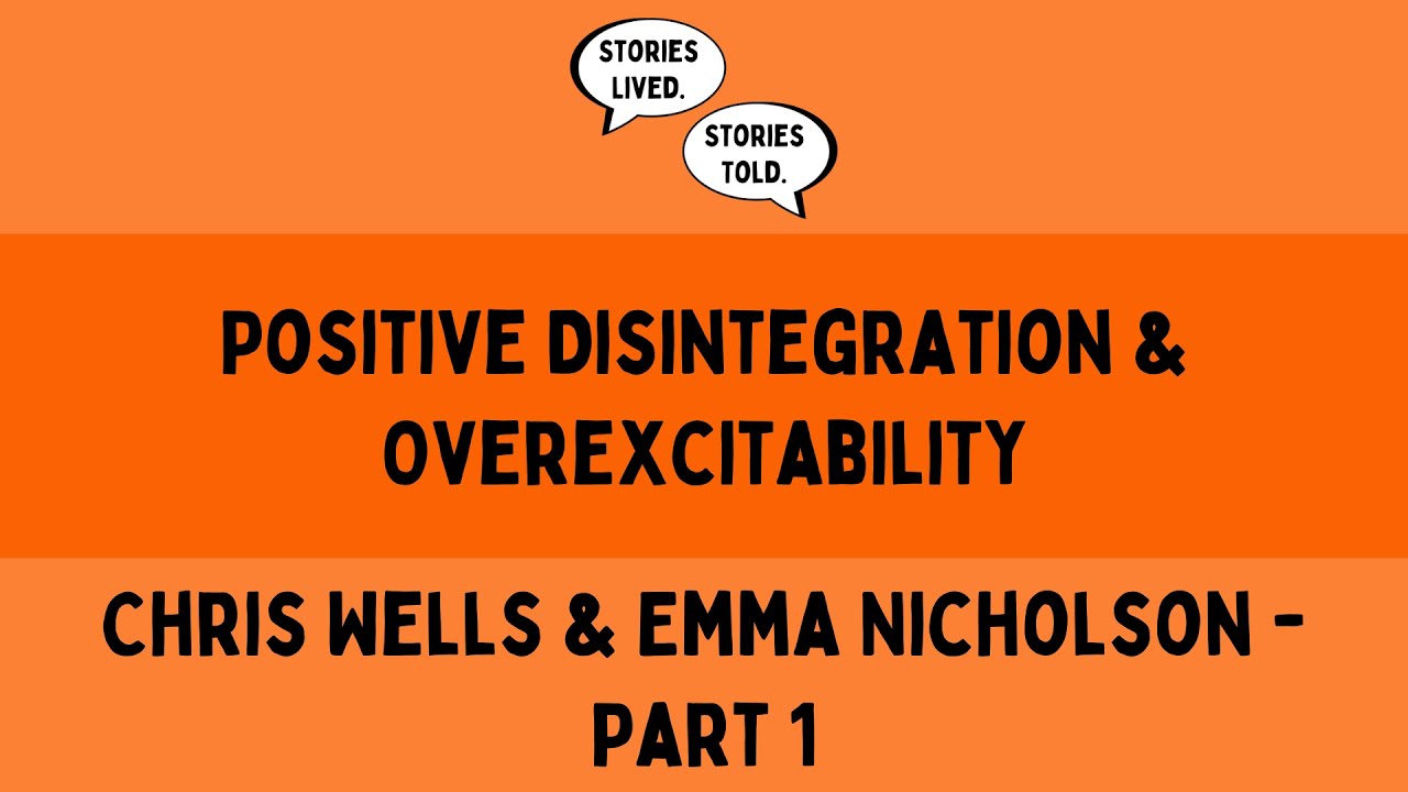 Positive Disintegration & Overexcitability | Chris Wells & Emma Nicholson | Part 1 | Ep. 44