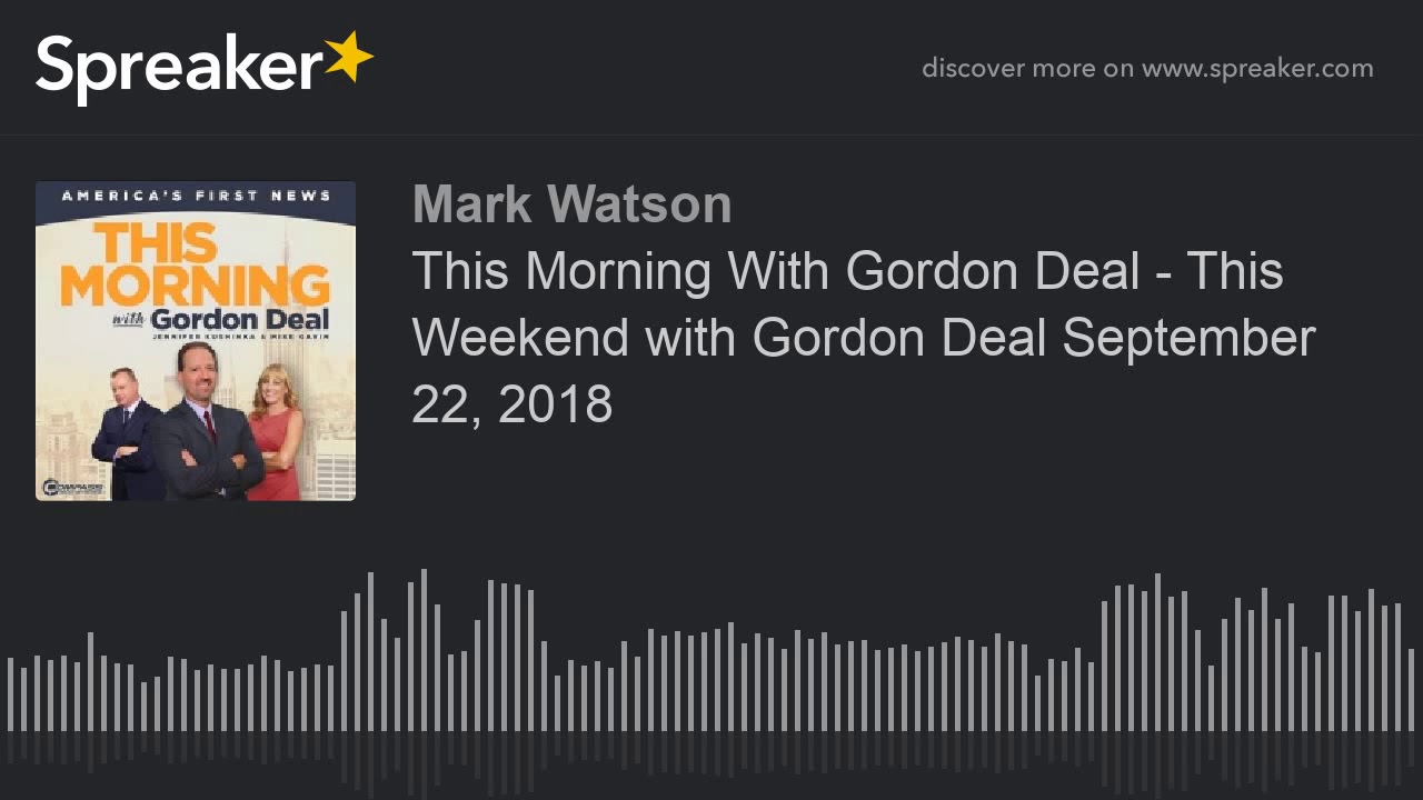 This Morning With Gordon Deal - This Weekend with Gordon Deal September 22, 2018 (part 2 of 3, made