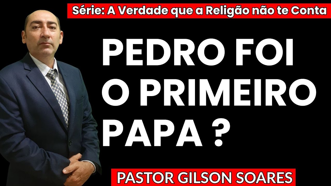 A Verdade Que a Igreja Não Quer Que Você Saiba Sobre Pedro - Pastor Gilson Soares