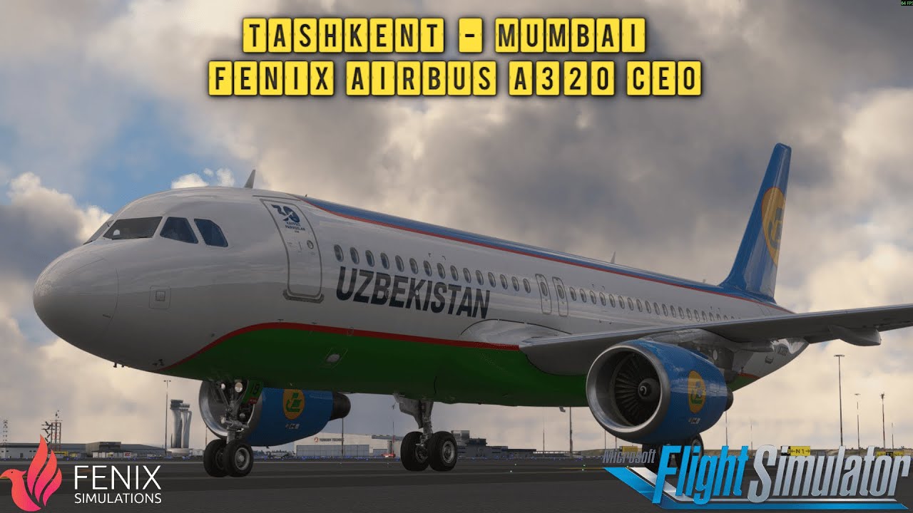 MSFS | Tashkent - Mumbai | Fenix Airbus A320 Ceo | UZTT - VABB | Uzbekistan Airways | Vatsim