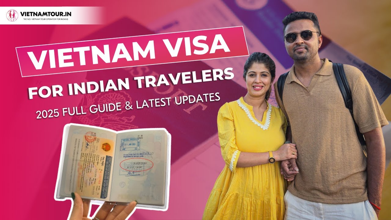 Vietnam Visa For Indian Travelers: 2025 Updated Guide