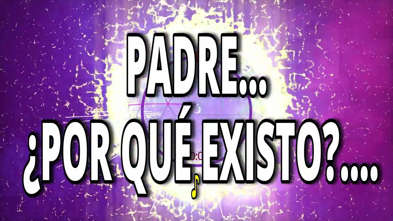 🔴CANCION PADRE...¿POR QUÉ EXISTO❓....
