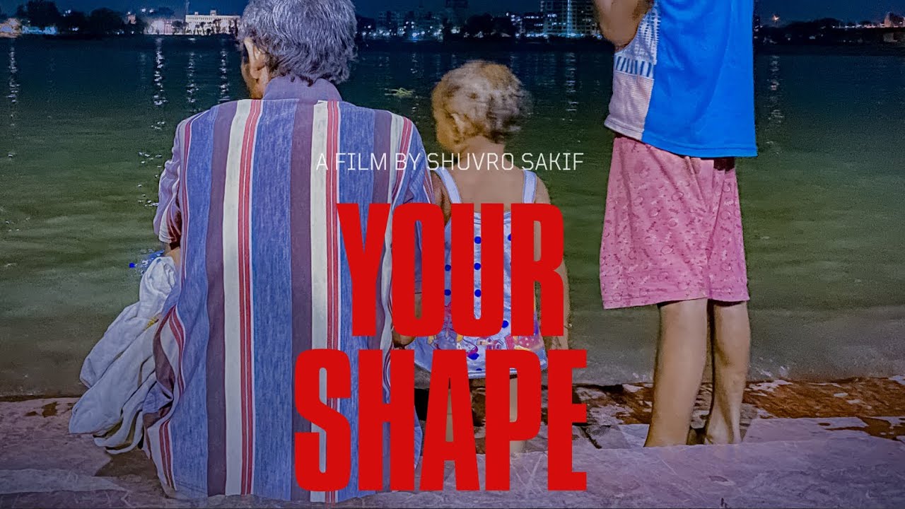 Your Shape | A Shuvro Sakif's Film
