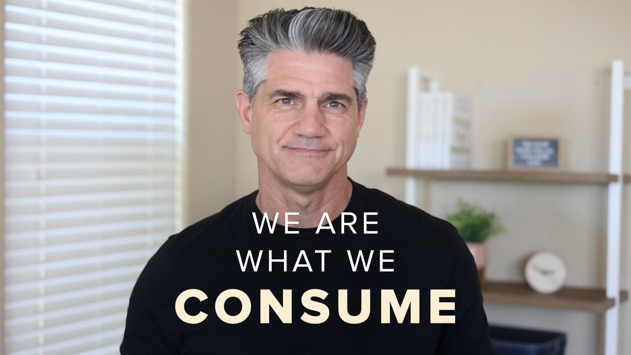 What We Consume Determines the Life We Live