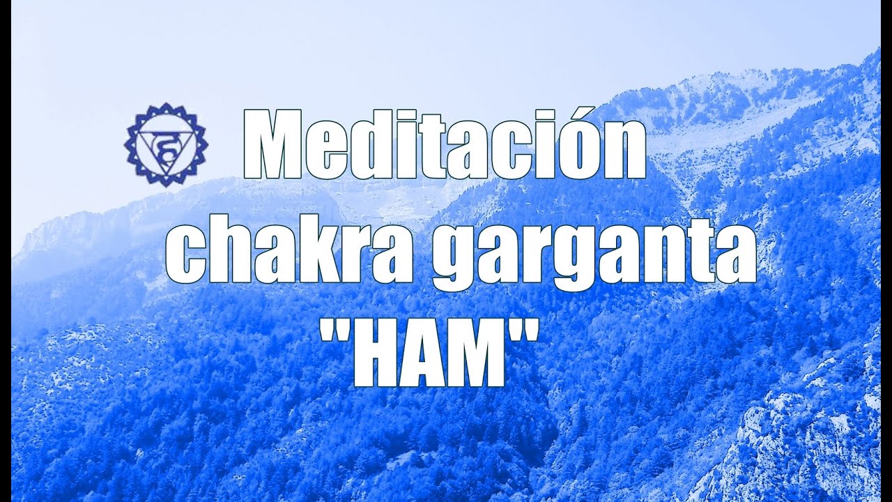 Meditación para equilibrar el chakra 5 garganta - mantra HAM