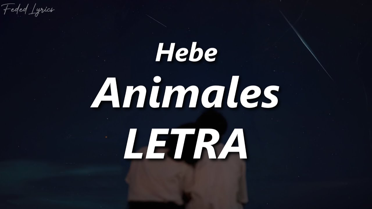 Hebe - Animales ❤️‍🩹| LETRA