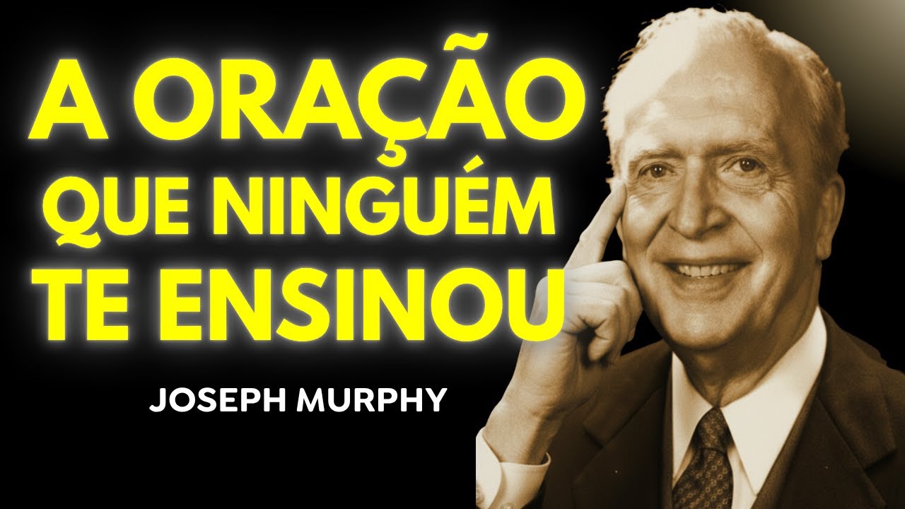 A Oração Que Ninguém Te Ensinou – O Segredo Que Muda Tudo | Joseph Murphy