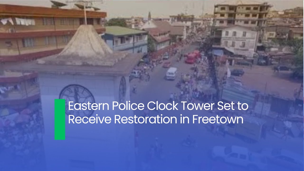 Eastern Police Clock Tower Set to Receive Restoration in Freetown