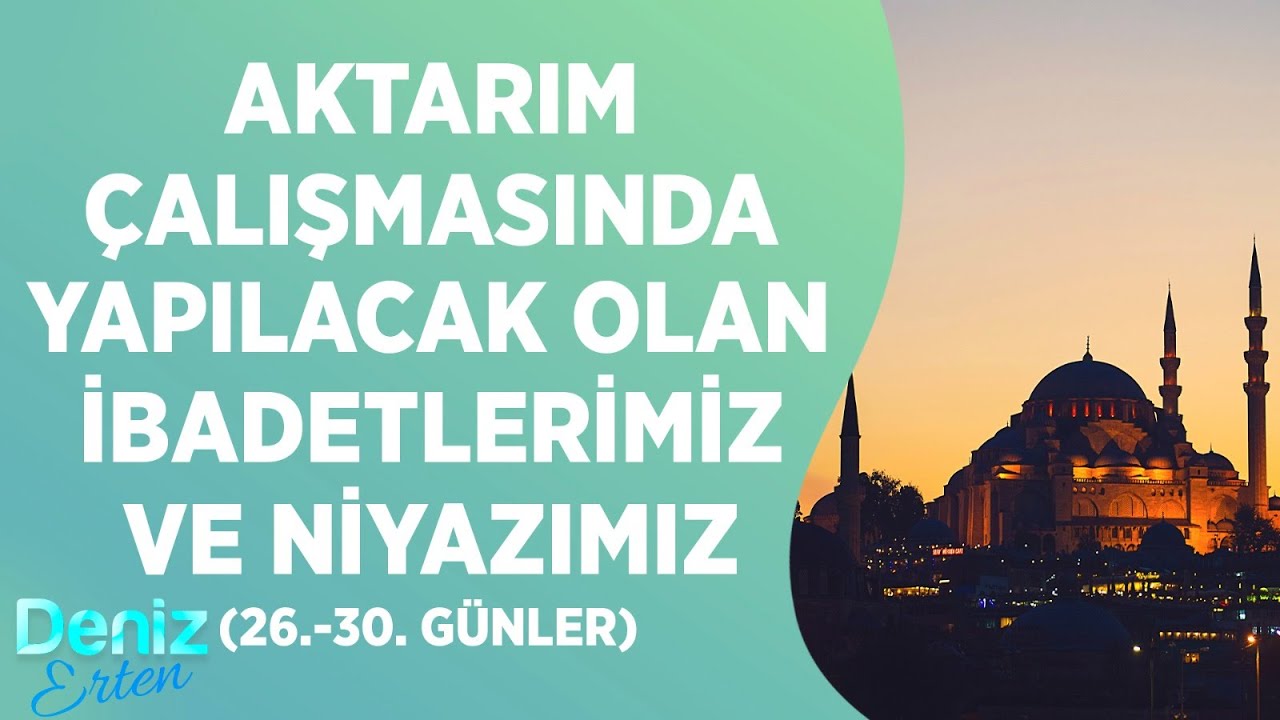 Aktarım &Ccedil;alışmasında Yapılacak Olan İbadetlerimiz ve Niyazımız 26-30. G&uuml;nler( 8 Mart) | Deniz Erten