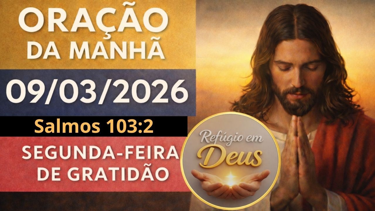 ORAÇÃO DA MANHÃ DE HOJE, SEGUNDA-FEIRA DA GRATIDÃO | COMECE A SEMANA AGRADECENDO A DEUS | SALMO 103
