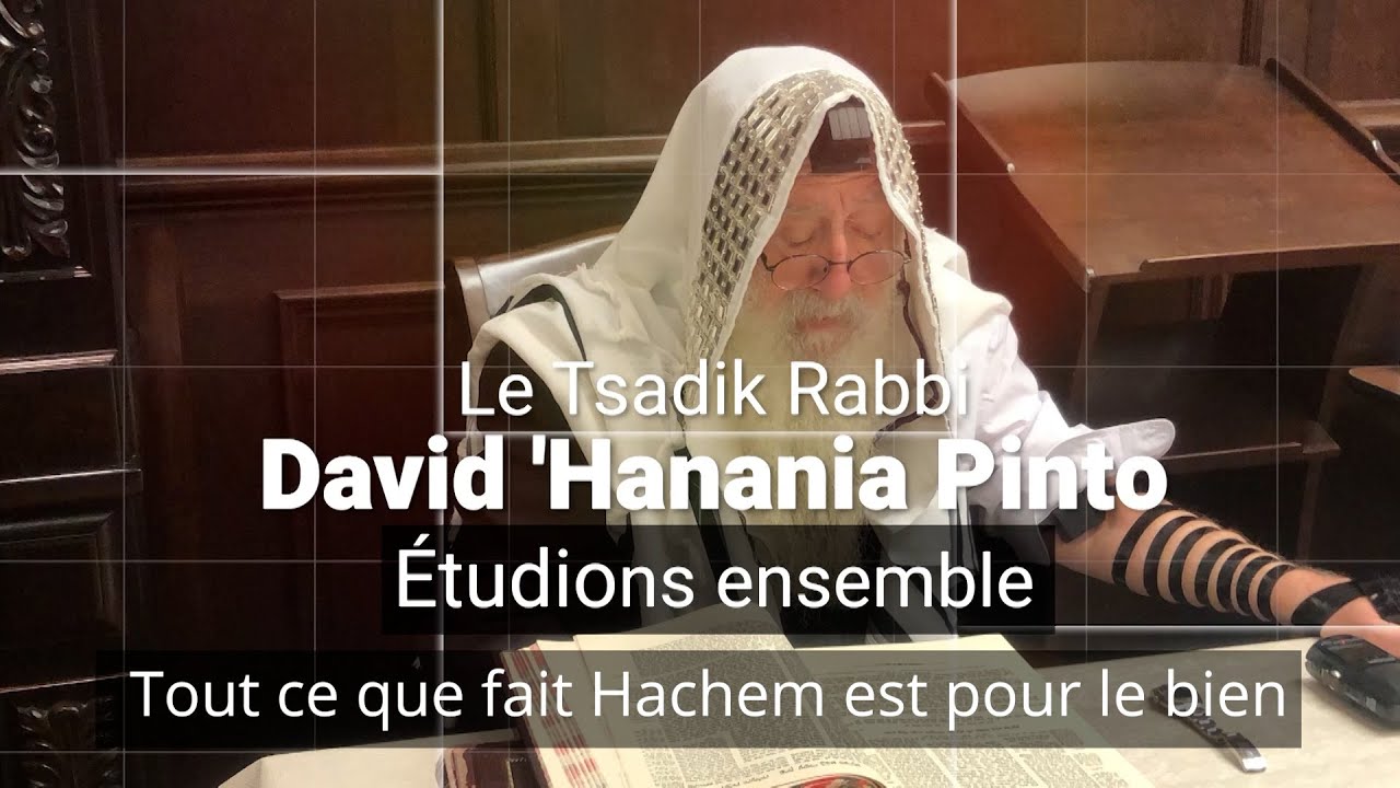 Rabbi David 'Hanania Pinto - Tout ce que fait Hachem est pour le bien