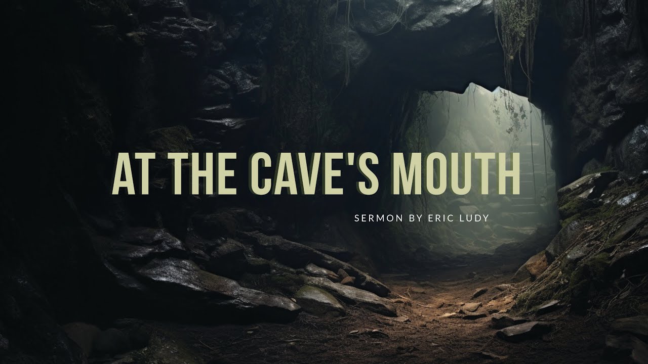 Eric Ludy - At the Cave's Mouth (Sermon)