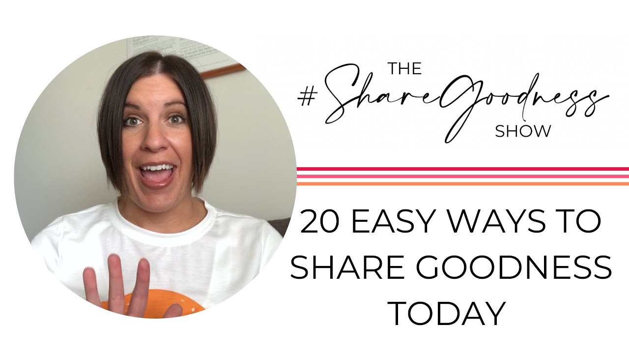 20 Easy Ways to #ShareGoodness Today - Episode 5