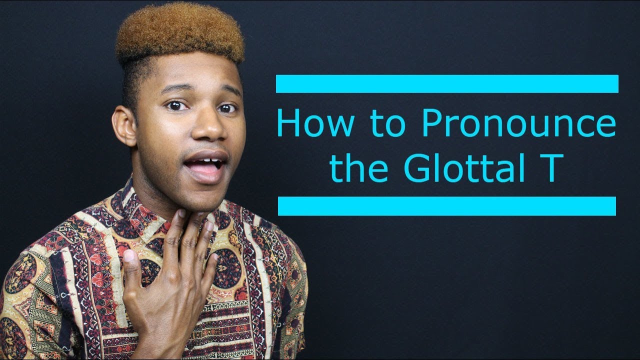 How to pronounce the Glottal T sound in American English