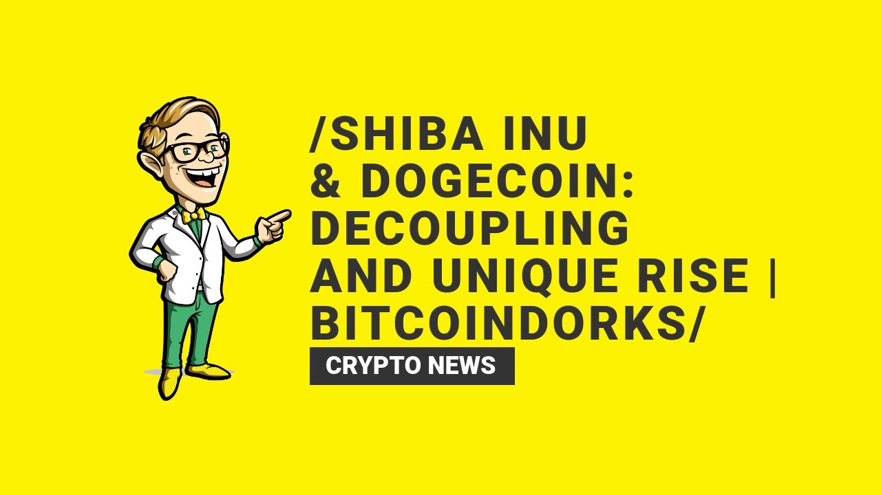 Shiba Inu & Dogecoin: Decoupling and Unique Rise | BitcoinDorks