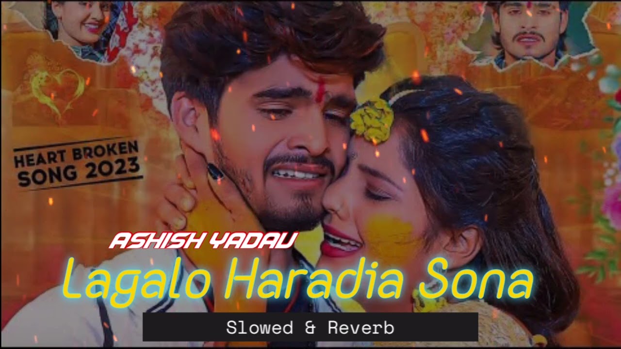 Lagalo Hardiya Sona | slowed + Reverb | Ashish yadav sad song 2023
