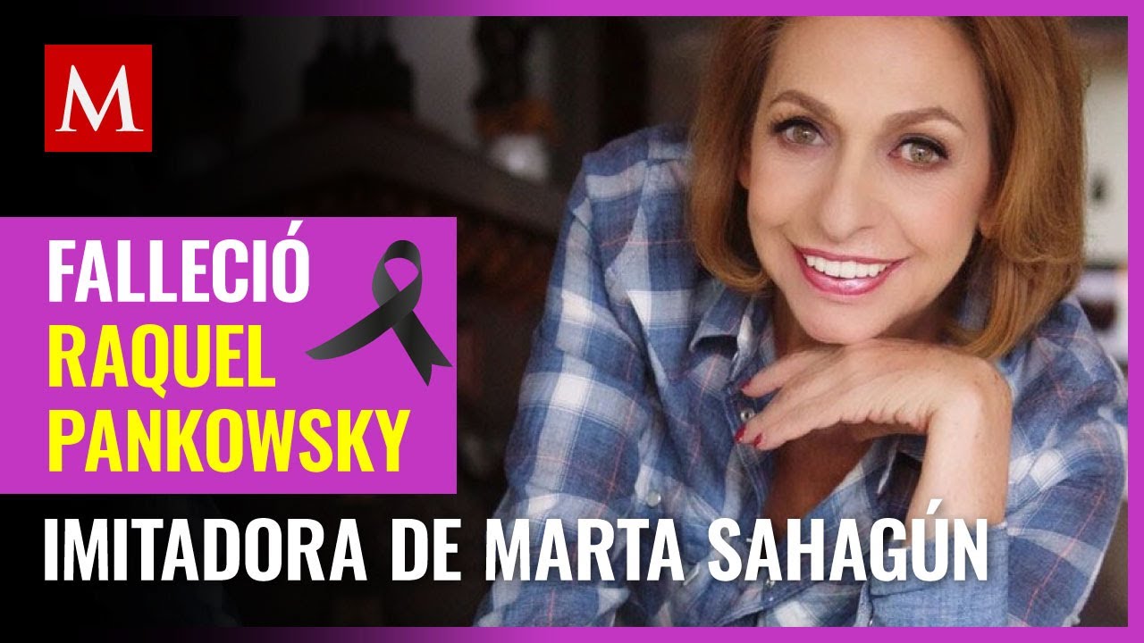 Muere Raquel Pankowsky, actriz que interpretaba parodia de Martha Sahagún