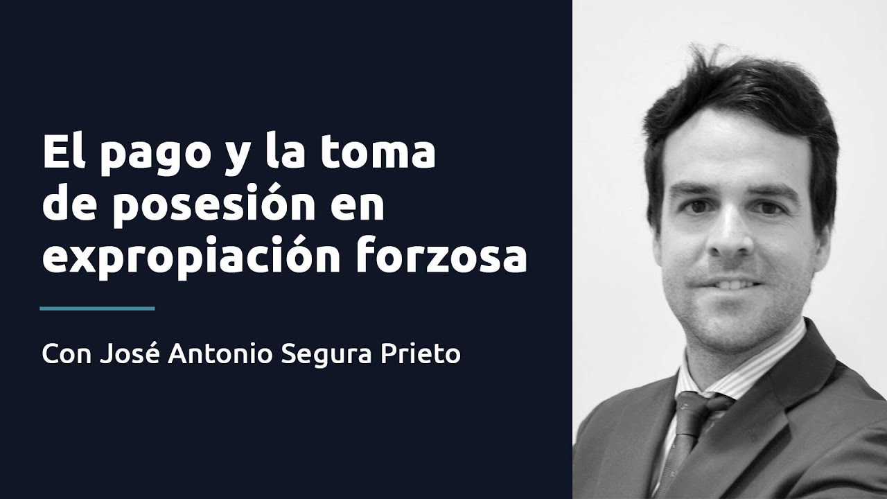 El pago y la toma de posesión en expropiación forzosa