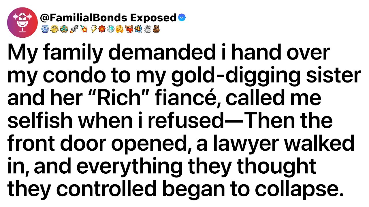 My family demanded i hand over my condo to my gold-digging sister and her “Rich” fiancé, called me..