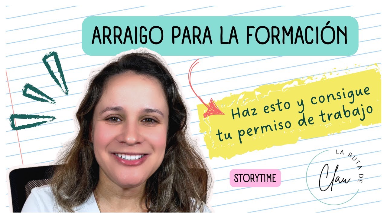 De ARRAIGO PARA LA FORMACIÓN a PERMISO DE TRABAJO. Mi experiencia paso a paso más tips.