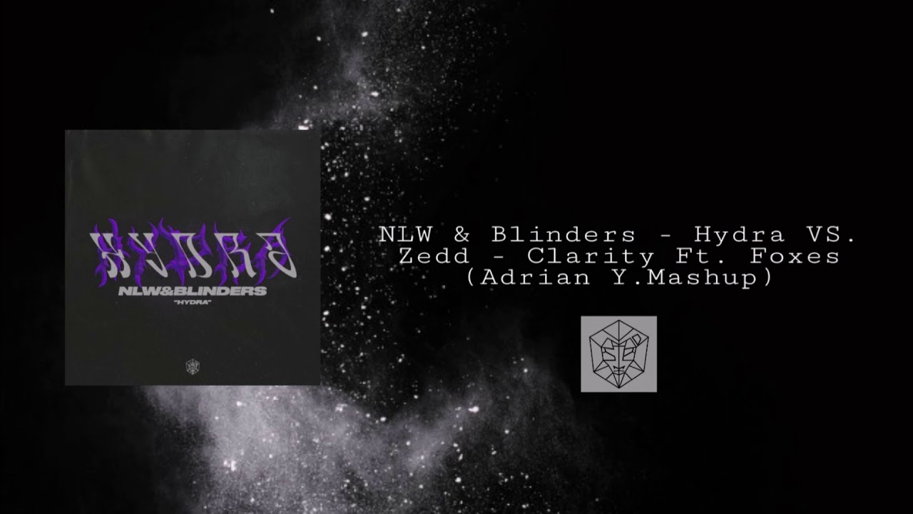 NLW & Blinders - Hydra vs. Zedd - Clarity ft. Foxes (Adrian Y. Mashup)
