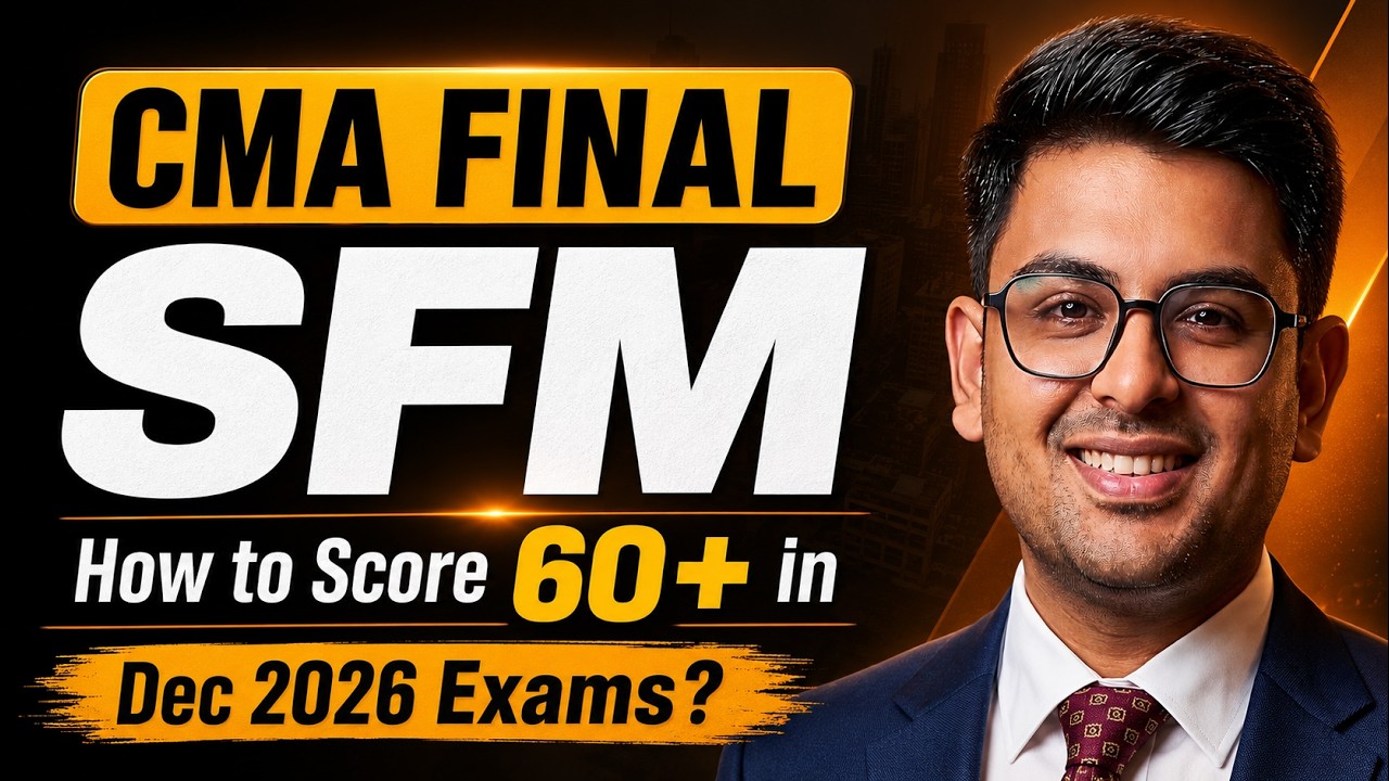 CMA Final SFM | How to Score 60+ in SFM in Dec (2026) Exams? | Gourav Kabra