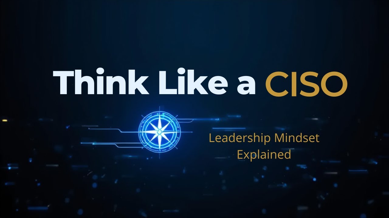 The CISO Mindset: How Top Cybersecurity Leaders Think and Act
