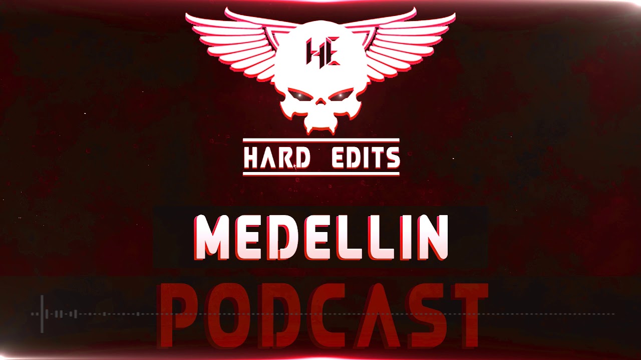 Medellìn - Hard Edits Podcast (Episode 22 Raw Edition)
