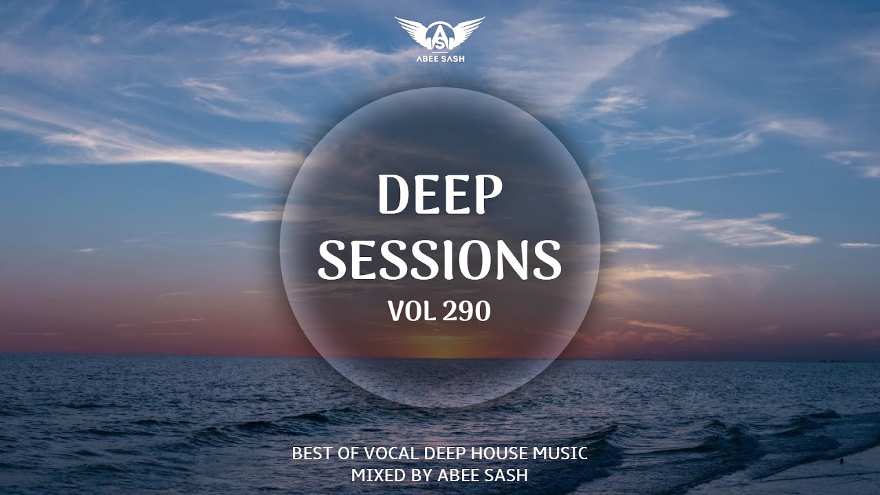 Deep Sessions - Vol 290 ★ Best Of Vocal Deep House Music Mix 2025 By Abee Sash