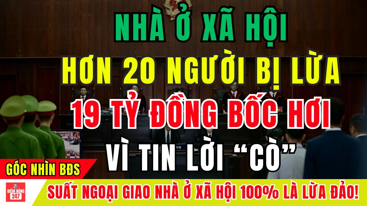 Lừa Đảo Nhà Ở Xã Hội: Mất Trắng Tiền Tỉ 