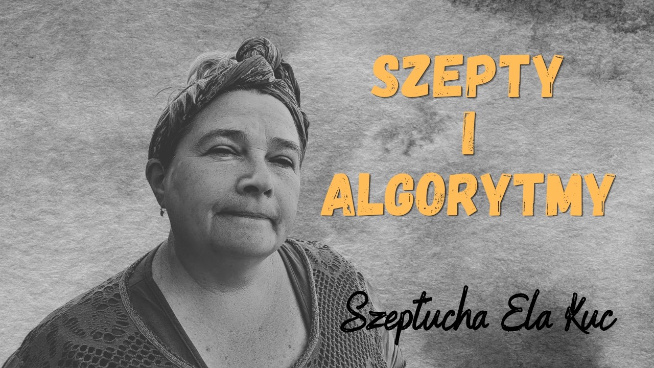 Szepty i Algorytmy | Szeptucha Ela Kuc