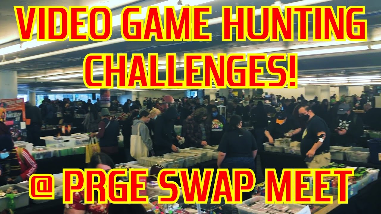 VIDEO GAME HUNTING CHALLENGES @ PRGE SWAP MEET 2022