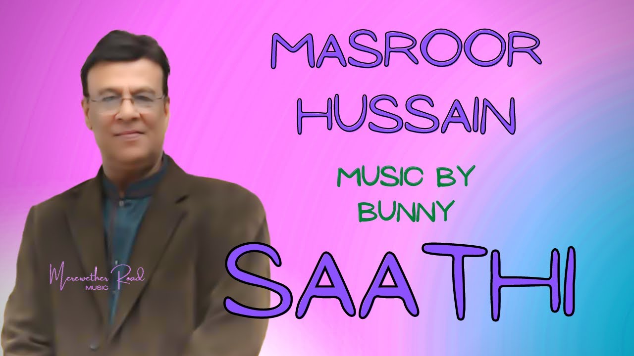 SAATHI - MASROOR HUSSAIN - MUSIC BY BUNNY