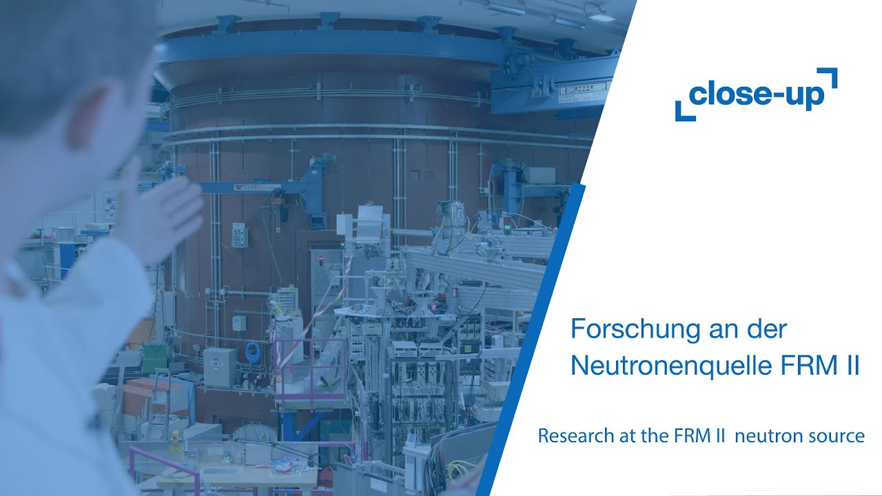 close-up: Forschung an der Forschungs-Neutronenquelle Heinz Maier-Leibnitz (FRM II)