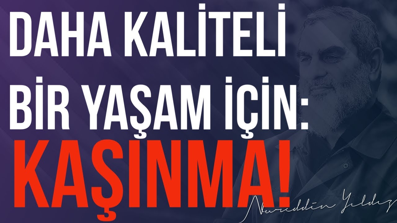 DAHA KALİTELİ BİR YAŞAM İÇİN: KAŞINMA! | Nureddin Yıldız