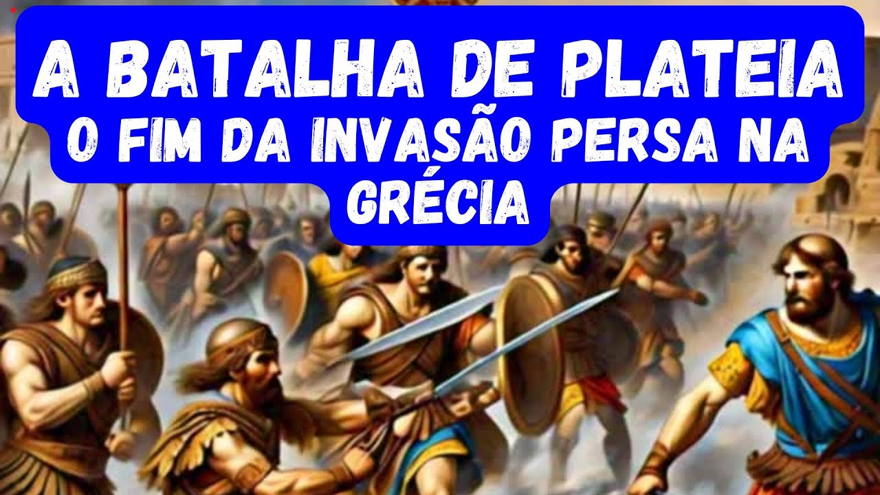 A Batalha de Plateia O Fim da Invas&atilde;o Persa na Gr&eacute;cia