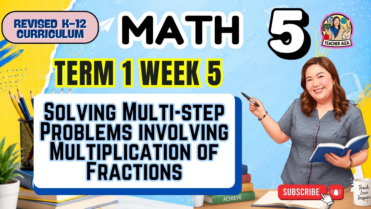 MATATAG MATH 5 Quarter 1 Week 5 - Solving Multi-step Problems involving Multiplication of Fractions