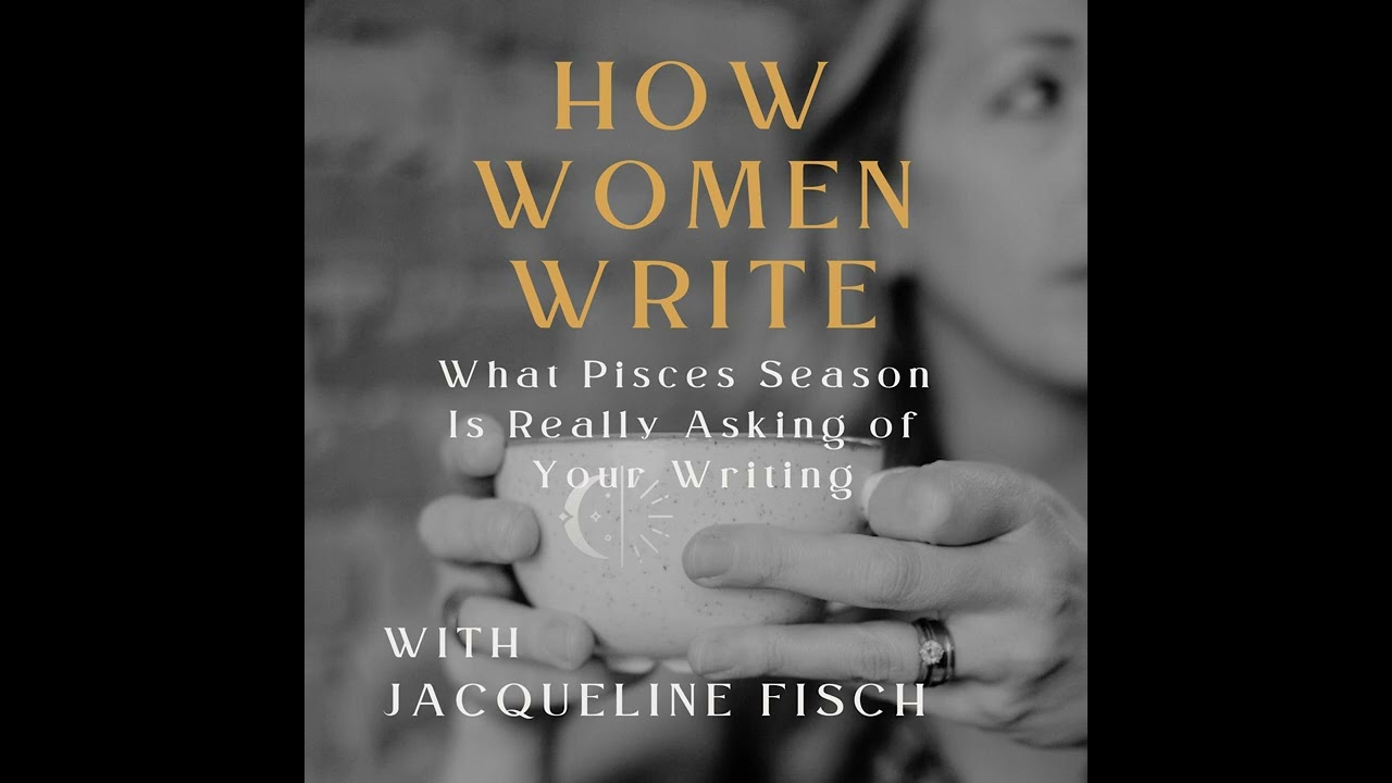 63: What Pisces Season Is Really Asking of Your Writing