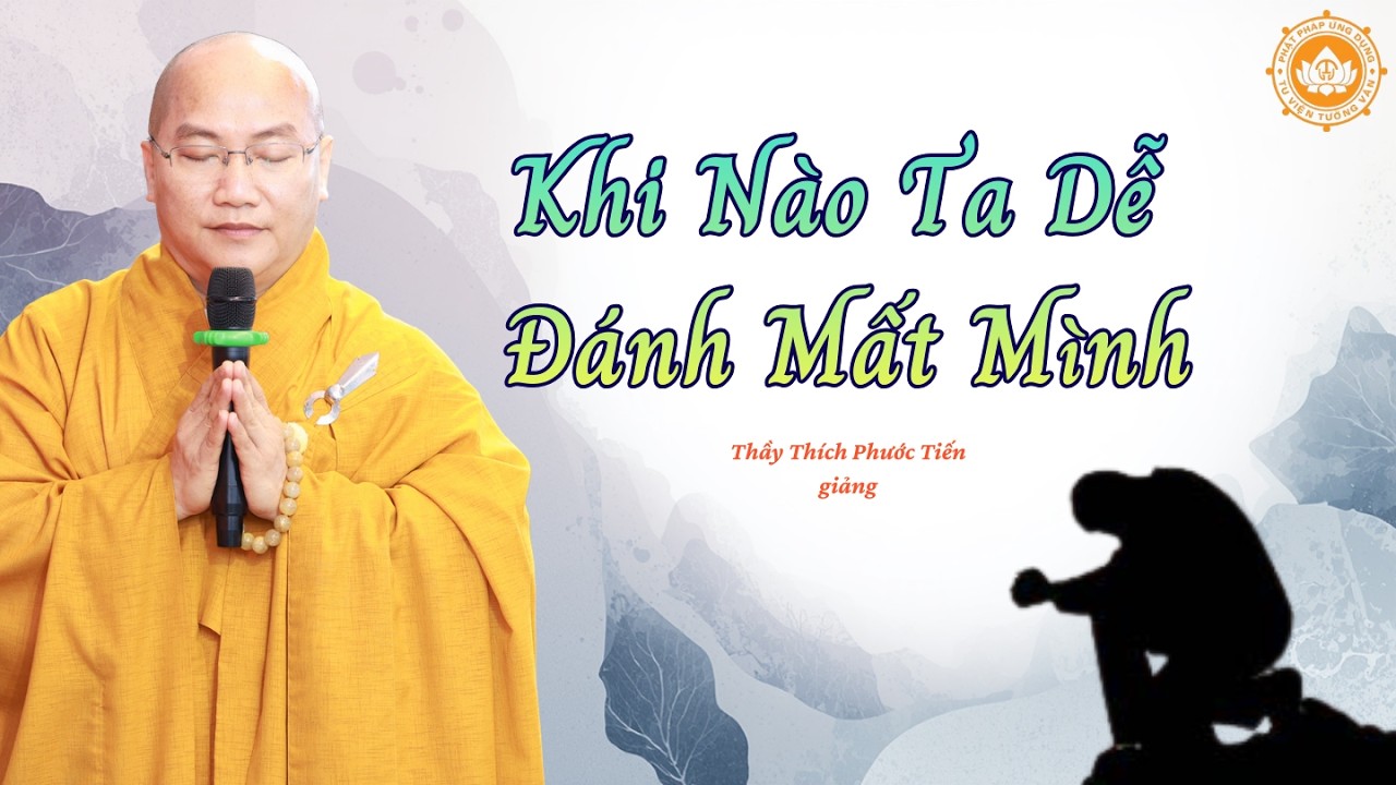 Khi Nào Ta Dễ Đánh Mất Mình | Thầy Thích Phước Tiến giảng | 2026