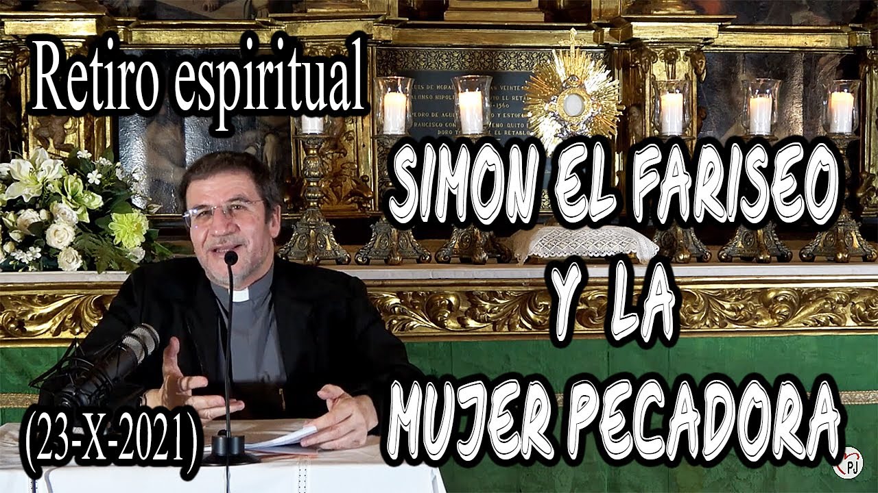 Simón el fariseo y la mujer pecadora. Retiro espiritual. (23-10-2021)