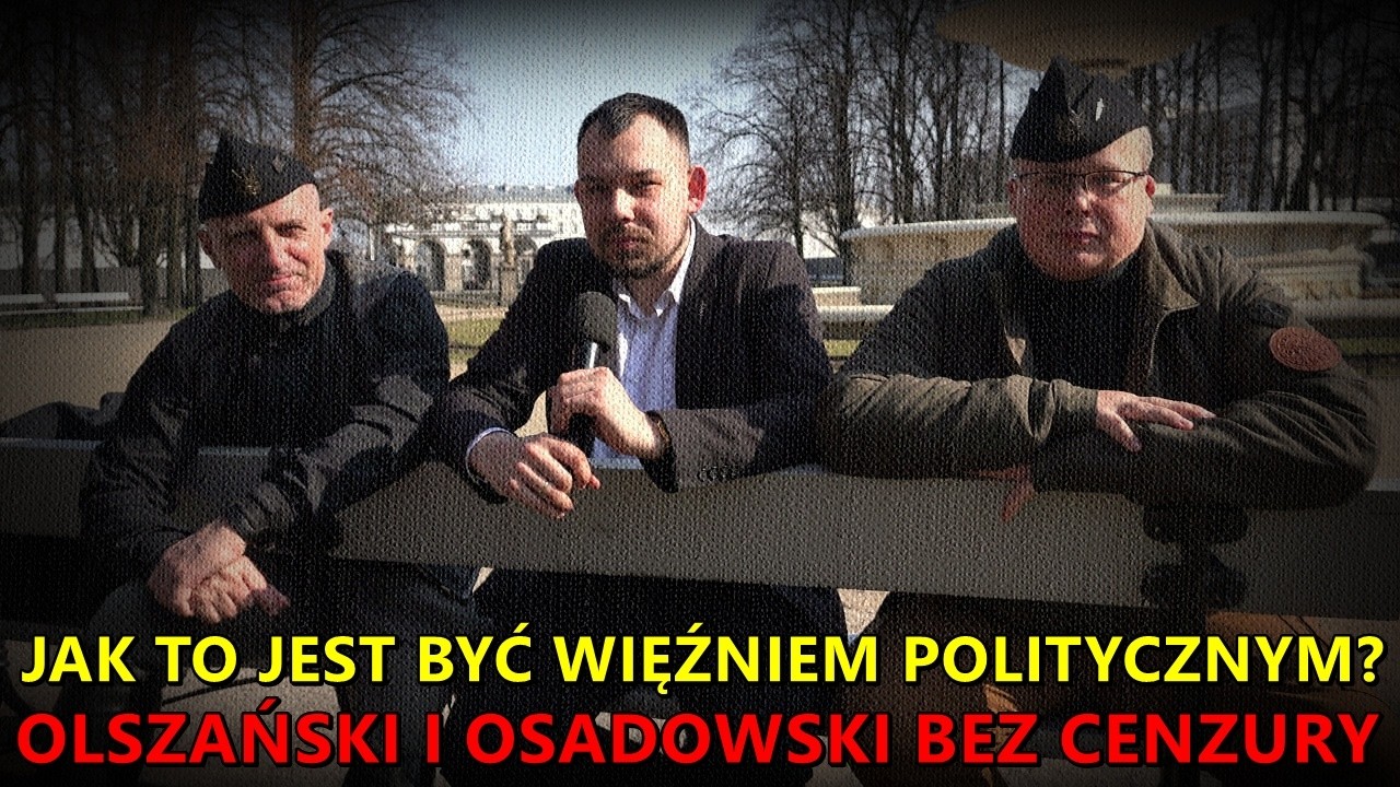 Jak to jest być więźniem politycznym? - Olszański i Osadowski bez cenzury