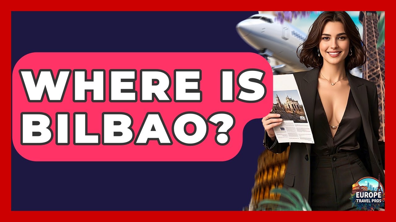 Where Is Bilbao? - Europe Travel Pros