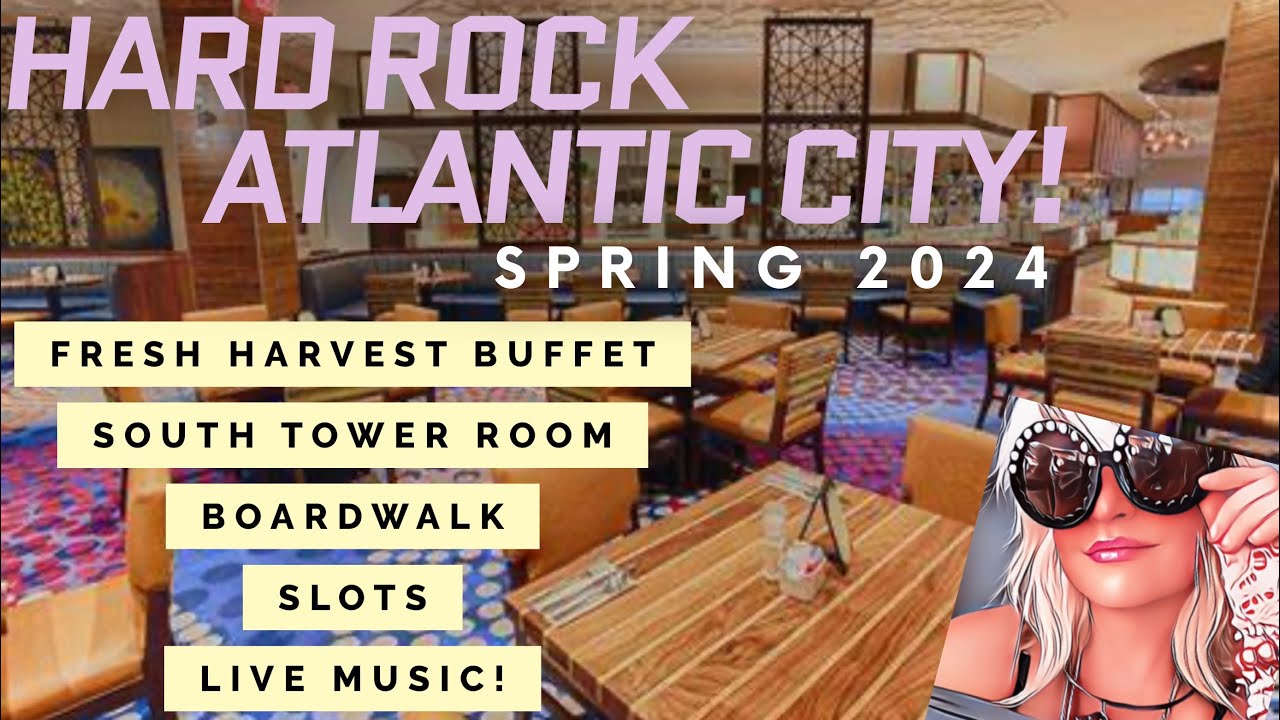 Hard Rock Atlantic City Buffet at Fresh Harvest South Tower room, slots boardwalk and Live music